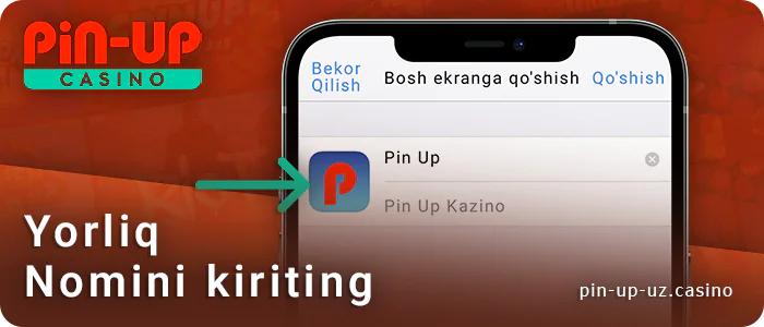 Agar siz iPhone-ga Pin Up ilovasini qo'shmoqchi bo'lsangiz, yorliq nomini kiriting