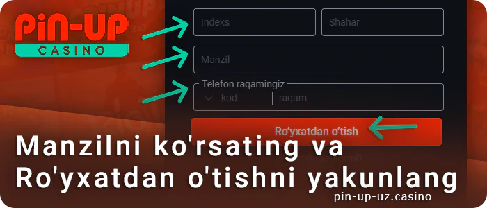 Manzilni kiriting va PIN Up Casinoda ro'yxatdan o'tishni tugating